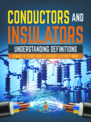 cover image of Conductors and Insulators --Understanding Definitions--Elements of Science Grade 5--Children's Electricity Books